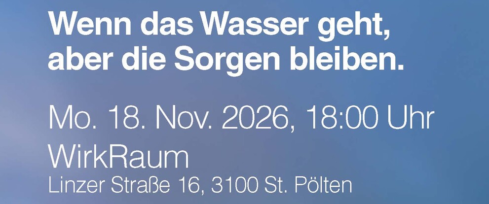 Veranstaltung Wenn das Wasser geht, aber die Sorgen bleiben am 18. Nov. 2026 um 18:00 Uhr im WirkRaum, Linzer Straße 16, 3100 St. Pölten